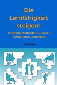 Die Lernfähigkeit Steigern: Einfache Methoden Für Einen Schnelleren Lernerfolg