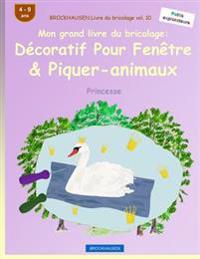BROCKHAUSEN Livre du bricolage vol. 10 - Mon grand livre du bricolage: Décoratif Pour Fenêtre & Piquer-animaux: Princesse