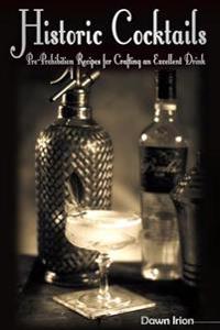 Bokomslag för "Historic Cocktails: Pre-Prohibition Recipes for Crafting an Excellent Drink"