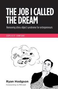 The Job I Called a Dream: Removing Shiny Object Syndrome for Entrepreneurs