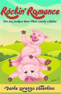 Rockin' Romance: Ten Sex Seekers Bare Their Lively Libidos