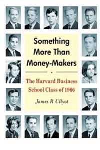 Something More Than Money-Makers: The Harvard Business School Class of 1966