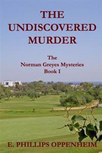 The Undiscovered Murder: The Norman Greyes Mysteries Book I