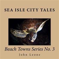 Sea Isle City Tales: Beach Towns Series No. 3