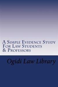 A Simple Evidence Study For Law Students & Professors: Direct Tutoring - Direct Learning In Evidence Law For Law School and Bar Exam