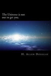 The Universe is not out to get you.