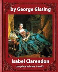 Isabel Clarendon (1885). by George Gissing (novel): complete volume 1 and 2