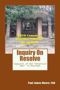 Inquiry On Resolve: Legacies of the "American War" in Vietnam