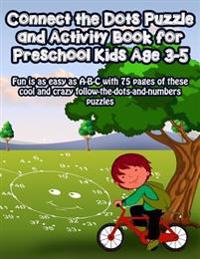 Connect the Dots Puzzle and Activity Book for Preschool Kids Age 3-5: Fun is as easy as A-B-C with 75 pages of these cool and crazy follow-the-dots-an