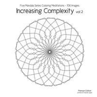 Increasing Complexity vol 2: Five Mandala Series Coloring Meditations - 106 Images