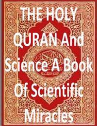 THE HOLY QURAN And Science A Book Of Scientific Miracles