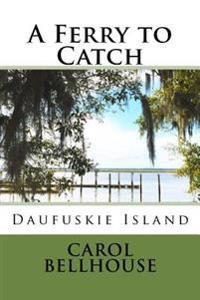 A Ferry to Catch: Daufuskie Island