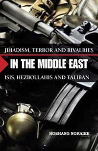 Jihadism, Terror and Rivalries in the Middle East: ISIS, Hezbollahis and Taliban