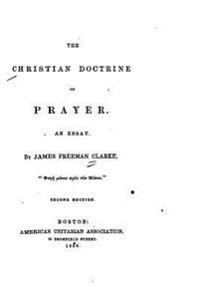 The Christian Doctrine of Prayer, An Essay