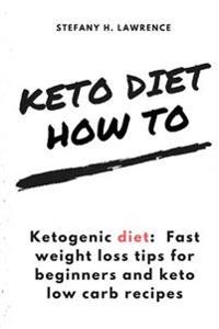 Ketogenic diet: Fast weight loss tips for beginners and keto low carb recipes
