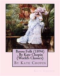 Bayou Folk (1894), By Kate Chopin (World's Classics)