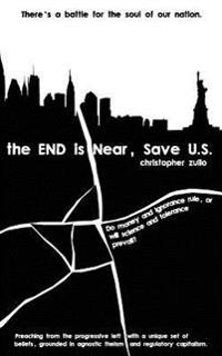 The END is Near, Save U.S.: There's a battle for the soul of our nation. Do money and ignorance rule, or will science and tolerance prevail?