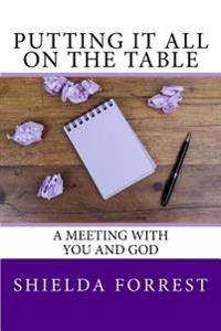 Putting It All on the Table: A Meeting With You and God