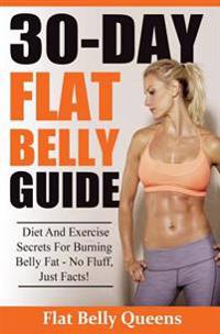 30-Day Flat Belly Guide: Diet and Exercise Secrets For Burning Belly Fat Fast - No Fluff, Just Facts!(Booklet)