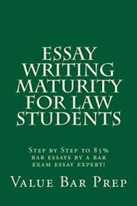 Essay Writing Maturity For Law Students: Step by Step to 85% bar essays by a bar exam essay expert!