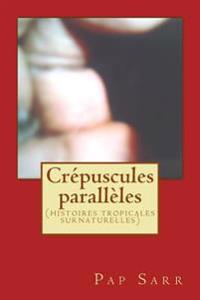 Crépuscules parallèles: (histoires tropicales surnaturelles)