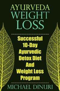 Ayurveda Weight Loss: Successful 10-Day Ayurvedic Detox Diet and Weight Loss Program