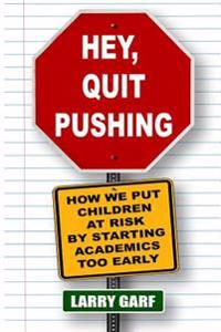 Hey, Quit Pushing: How We Put Children At Risk By Starting Academics Too Early
