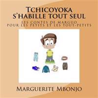 Tchicoyoka s'habille tout seul: Les contes de Marguo