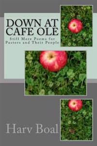 Down at Cafe Ole: Still More Poems for Pastors and Their People