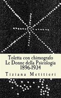 Toletta con chimografo: Le donne della Psicologia 1896-1934