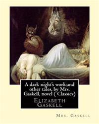 A dark night's work: and other tales, by Mrs. Gaskell, novel (Penguin Classics): Elizabeth Gaskell