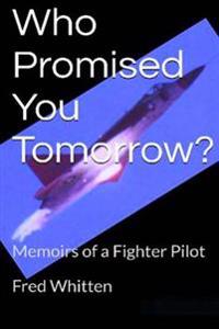 Who Promised You Tomorrow?: Memoirs of a fighter pilot