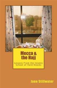 Mecca & the Hajj: Lessons From the Islamic School of Hard Knocks