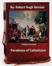 Paradoxes of Catholicism.By: Robert Hugh Benson (Original Version)