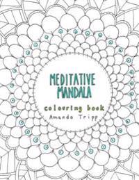 Meditative Mandala colouring book: hand drawn from the heart