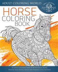 Horse Coloring Book: An Adult Coloring Book of 40 Zentangle Horse Designs with Henna, Paisley and Mandala Style Patterns