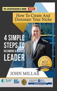 How To Create And Dominate Your Niche: 4 Simple Steps To Becoming A Market Leader