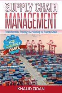 Supply Chain Management: Fundamentals, Strategy, Analytics & Planning for Supply Chain & Logistics Management