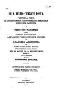 de M. Tullio Cicerone Poeta, Inscriptionibus, de Argumentis, de Temporibus Singulorum Carminum