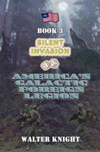 America's Galactic Foreign Legion - Book 3: Silent Invasion