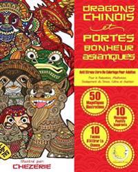 ANTI STRESS Livre De Coloriage Pour Adultes: Dragons Chinois Et Portes-Bonheur Asiatiques
