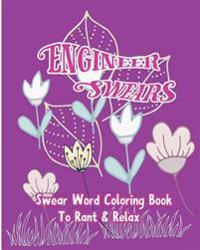 Engineer Swears: Swear Word Coloring Book To Rant & Relax