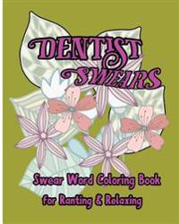 Dentist Swears: Swear Word Coloring Book for Ranting & Relaxing