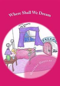 Where Shall We Dream: Volumes I & II