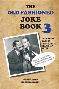 The Old Fashioned Joke Book 3: Even More Gags in the Classic Stand-Up Style