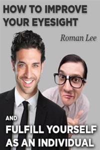 How to improve your eyesight and fulfill yourself as an individual.
