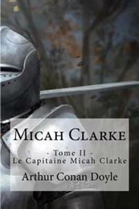 Micah Clarke: - Tome II - Le Capitaine Micah Clarke