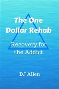 The One Dollar Rehab: Recovery for the Alcoholic / Addict
