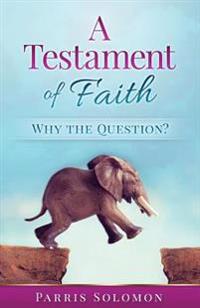 A Testament Of Faith: Why the question?