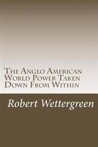 The Anglo American World Power Taken Down From Within: The World's Greatest Scam